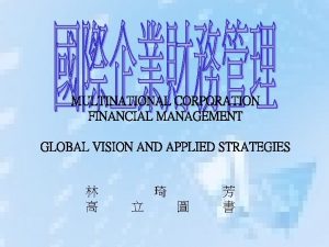 MULTINATIONAL CORPORATION FINANCIAL MANAGEMENT GLOBAL VISION AND APPLIED