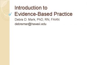 Introduction to EvidenceBased Practice Debra D Mark Ph