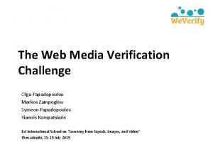 The Web Media Verification Challenge Olga Papadopoulou Markos