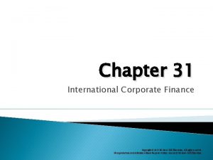 Chapter 31 International Corporate Finance Copyright 2019 Mc