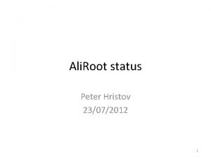 Ali Root status Peter Hristov 23072012 1 v