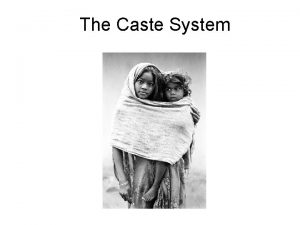 The Caste System What is a caste Caste