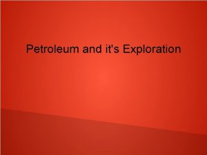 Petroleum and its Exploration Petroleum The name petroleum