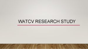 WATCV RESEARCH STUDY STUDY PARAMETERS Conducted Fall 2016