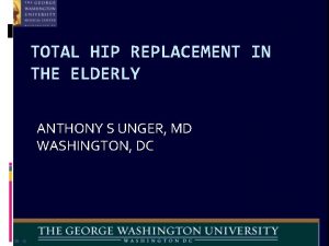TOTAL HIP REPLACEMENT IN THE ELDERLY ANTHONY S