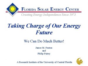 FLORIDA SOLAR ENERGY CENTER Creating Energy Independence Since