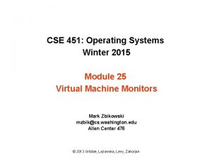 CSE 451 Operating Systems Winter 2015 Module 25