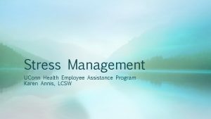 Stress Management UConn Health Employee Assistance Program Karen