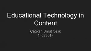 Educational Technology in Content akan Umut elik 14093017