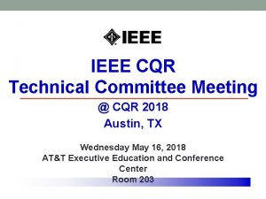 IEEE CQR Technical Committee Meeting CQR 2018 Austin