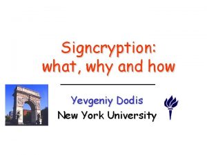 Signcryption what why and how Yevgeniy Dodis New