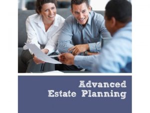 Advanced Estate Planning Topics Who needs advanced estate