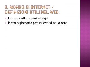 La rete dalle origini ad oggi Piccolo glossario