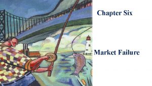Chapter Six Market Failure Basic Concepts Market failure