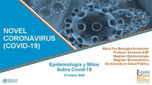 NOVEL CORONAVIRUS COVID19 Epidemiologa y Mitos Sobre Covid19
