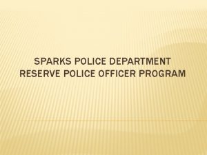 SPARKS POLICE DEPARTMENT RESERVE POLICE OFFICER PROGRAM PURPOSE