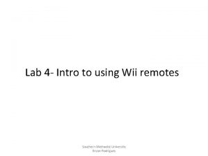 Lab 4 Intro to using Wii remotes Southern