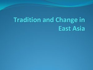 Tradition and Change in East Asia Before you