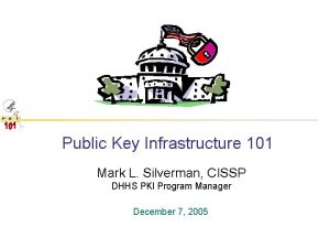 Public Key Infrastructure 101 Mark L Silverman CISSP