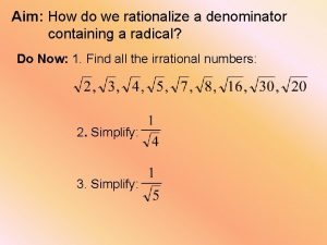 Aim How do we rationalize a denominator containing
