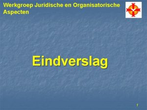 Werkgroep Juridische en Organisatorische Aspecten Eindverslag 1 Werkgroep