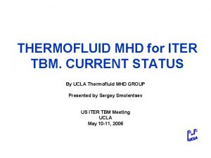 THERMOFLUID MHD for ITER TBM CURRENT STATUS By