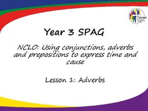 Year 3 SPAG NCLO Using conjunctions adverbs and