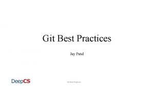 Git Best Practices Jay Patel Git Best Practices