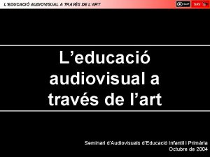 LEDUCACI AUDIOVISUAL A TRAVS DE LART Leducaci audiovisual