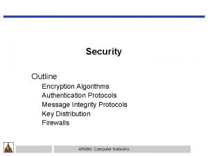 Security Outline Encryption Algorithms Authentication Protocols Message Integrity