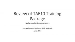 Review of TAE 10 Training Package Background and