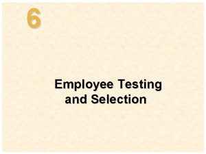 6 4 Employee Testing and Selection Learning Objectives