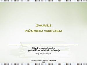 IZVAJANJE POARNEGA VAROVANJA Ministrstvo za obrambo Uprava RS