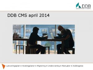 DDB CMS april 2014 Lanceringsplan Hostingplaner Migrering Undervisning