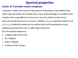 Spectral properties Colour of Transition metal complexes A