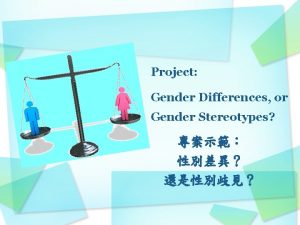 Project Gender Differences or Gender Stereotypes The Aim