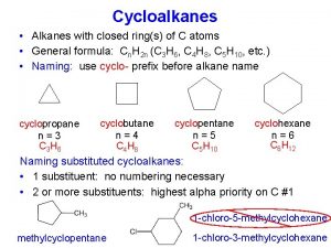 Cycloalkanes Alkanes with closed rings of C atoms