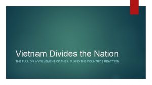 Vietnam Divides the Nation THE FULL ON INVOLVEMENT