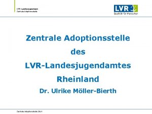 LVRLandesjugendamt Zentrale Adoptionsstelle des LVRLandesjugendamtes Rheinland Dr Ulrike