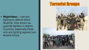 Terrorist Groups Mujahideen warriors fighting to defend fellow