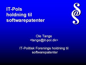 ITPols holdning til softwarepatenter Ole Tange tangeitpol dk