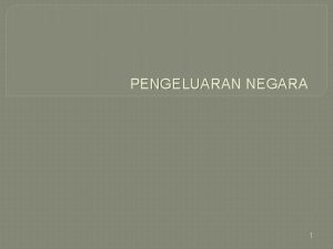 PENGELUARAN NEGARA 1 TEORI PENGELUARAN NEGARA Musgrave dan