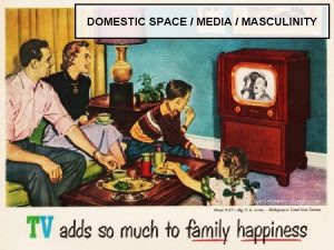 DOMESTIC SPACE MEDIA MASCULINITY DOMESTIC SPACE MED technology