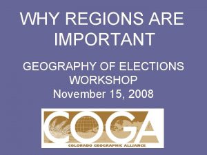WHY REGIONS ARE IMPORTANT GEOGRAPHY OF ELECTIONS WORKSHOP
