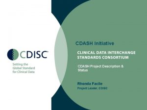 CDASH Initiative CDASH Project Description Status Rhonda Facile