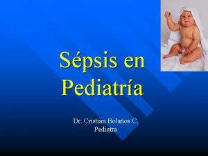 Spsis en Pediatra Dr Cristian Bolaos C Pediatra