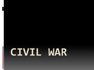 CIVIL WAR Other Names The War between the