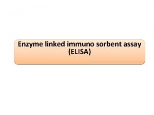 Enzyme linked immuno sorbent assay ELISA Introduction Biochemical