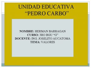 UNIDAD EDUCATIVA PEDRO CARBO NOMBRE HERMAN BARRAGAN CURSO