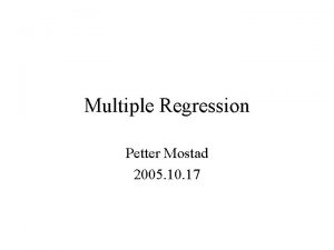 Multiple Regression Petter Mostad 2005 10 17 Review